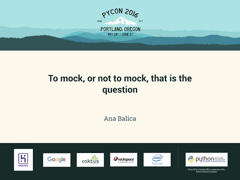 Ana Balica - To mock, or not to mock, that is the question - PyCon 2016