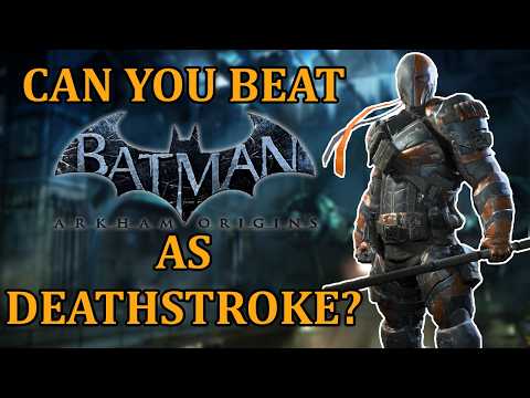 Can You Beat Batman: Arkham Origins As Deathstroke?