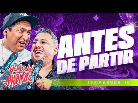 HABLANDO HUEVADAS - Undécima Temporada [ANTES DE PARTIR]