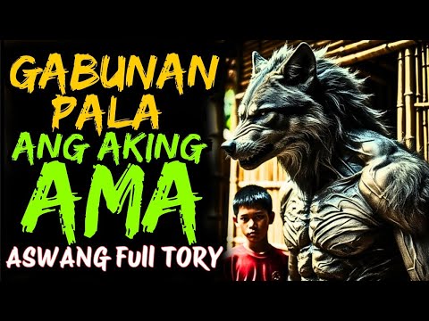 GABUNAN PALA ANG AKING AMA | ASWANG FULL STORY