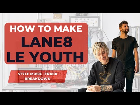 How to Make music like Lane 8 & Le Youth (Track Breakdown)