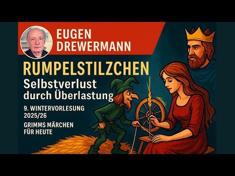 Drewermann: Grimms Märchen Rumpelstilzchen - Selbstverlust durch Überlastung. 9.WS Vorlesung 25/26