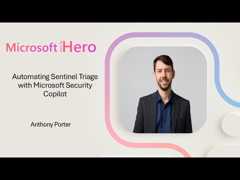 Anthony Porter - Automating Sentinel Triage with Microsoft Security Copilot