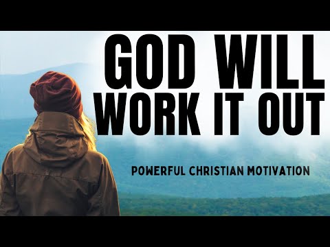 GOD WILL WORK IT OUT | Put Your Trust In God (Christian Motivation - Devotional Prayer Today)