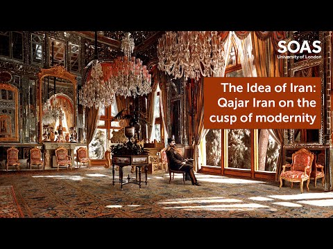 The Idea of Iran: Qajar Iran on the cusp of modernity (Part 4)