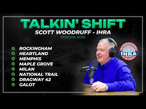 Why is the IHRA buying SO MANY Racetracks? (Talkin' Shift EP 019 - Scott Woodruff)