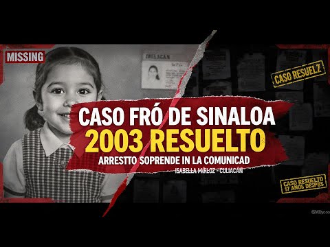 Caso frío de Sinaloa 2003 resuelto — arresto sorprende a la comunidad