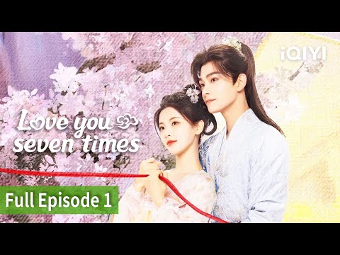 Love You Seven Times | Episode 01【FULL】Yang Chao Yue, Ding Yu Xi | iQIYI Philippines