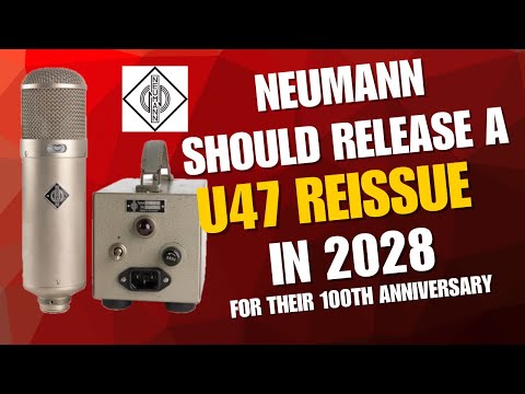 Neumann Should Release a U47 Reissue in 2028 for their 100th Anniversary