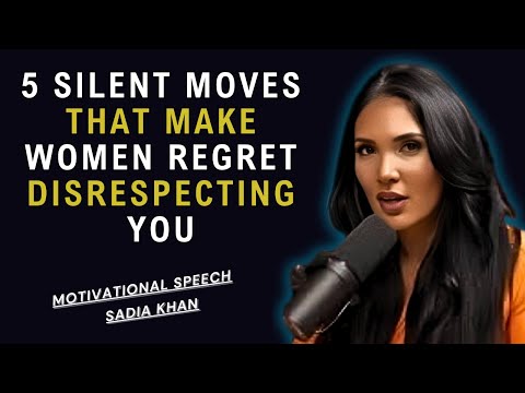 5 Silent Moves That Make Women Regret Disrespecting You | SADIA KHAN