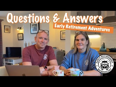 Your Questions...Our Answers- Our Early Retirement & Campervan Adventures
