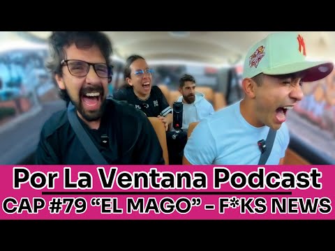 Por La Ventana Podcast #79: "EL MAGO" & F*CKS NEWS 💙❤️