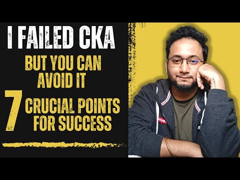 I Failed CKA | Unveiling the Mistake That Led to My CKA Failure | 7 IMPORTANT POINTS!