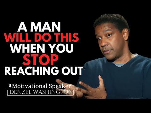 A MAN'S RESPONSE WHEN YOU STOP TRYING TO CONTACT HIM | DENZEL WASHINGTON MOTIVATIONAL SPEECH