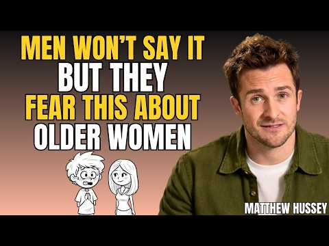 Men Secretly Fear 3 Things About Older Women And They'll Never Say It Out Loud | Matthew Hussey