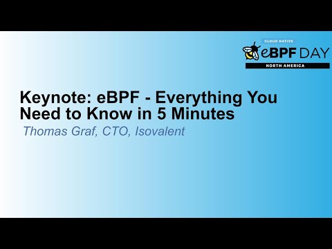 Keynote: eBPF - Everything You Need to Know in 5 Minutes - Thomas Graf, CTO, Isovalent