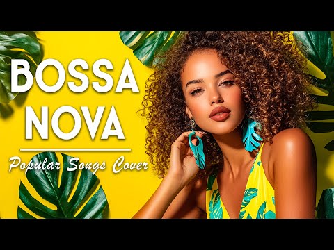 Top 100 Bossa Nova Covers 2025 – Chill Bossa Nova of Popular Songs for Work, Study & Focus
