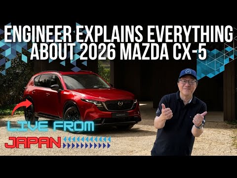 LIVE FROM JAPAN - ENGINEER EXPLAINS EVERYTHING ABOUT 2026 MAZDA CX-5 // DETAILED INSIGHTS