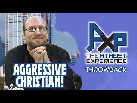 An Aggressive Christian! | The Atheist Experience: Throwback