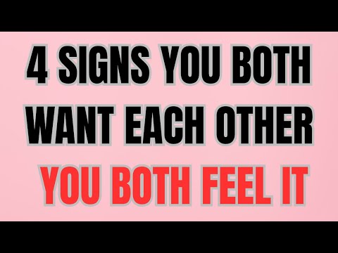 4 SIGNS YOU BOTH WANT EACH OTHER YOU BOTH FEEL IT