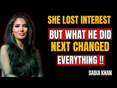 she lost interest… but what he did next changed everything | sadia khan motivational story
