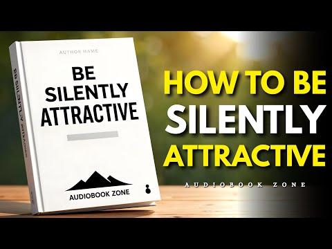 How To Be SILENTLY Attractive: Educate Yourself on Socially Attractive Habits That Work | Audiobook