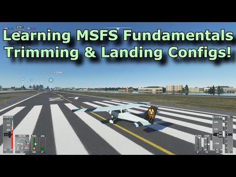 FS2020: Back to Basics with MSFS Series: Part 1 - Trim and Landing Fundamentals.