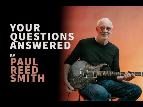 Your Questions Answered by Paul Reed Smith | PRS Guitars Europe