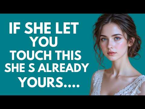 If She Lets You Cross This Boundary, She’s Already Emotionally Invested