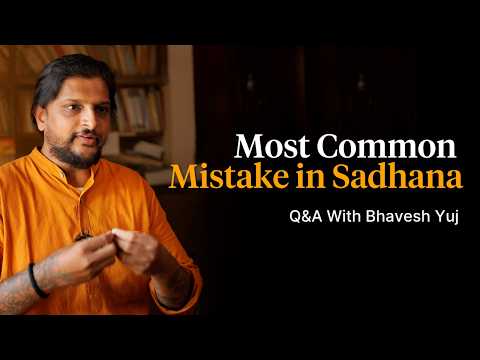 Why Your Sadhana Isn’t Working | Bhavesh Yuj Explains the Real Reason
