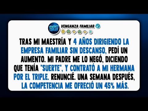Tras mi maestría, papá me negó un aumento y le pagó el triple a su favorita. Así que renuncié.