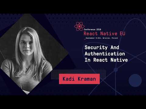 React Native EU 2019: Kadi Kraman - Security And Authentication In React Native