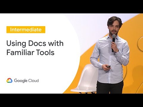 Using Docs With the Tools You Know (Cloud Next '19)