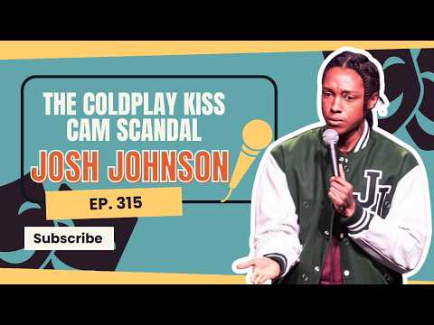 Josh Johnson on the Coldplay kiss cam scandal & failed resolutions 💋 #315