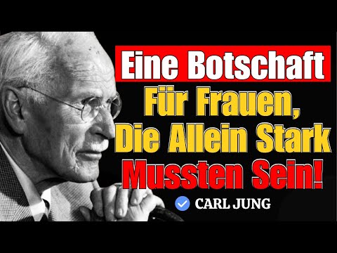 Eine Botschaft NUR Für Frauen, Die Allein Stark Sein Mussten! | Carl Jung