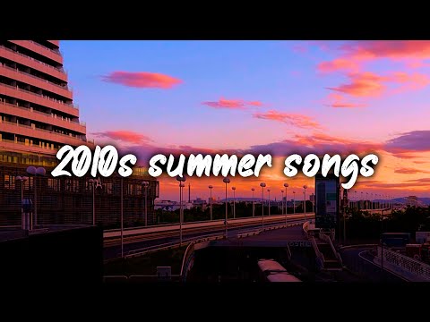 2010s summer songs ~nostalgia vibes mix