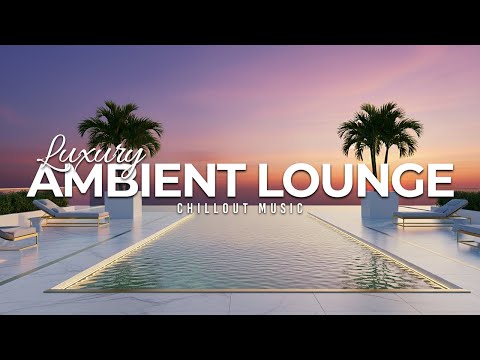 Luxury Chillout Lounge 2025 | Sunset Rooftop Ambient Collection for Relaxation