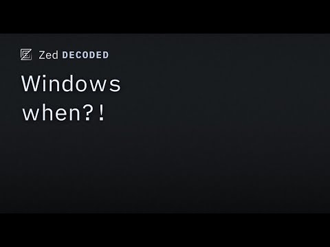 Zed Decoded: Windows when?!