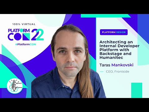 Architecting an Internal IDP with Backstage and Humanitec • Taras Mankovski  • PlatformCon 2022