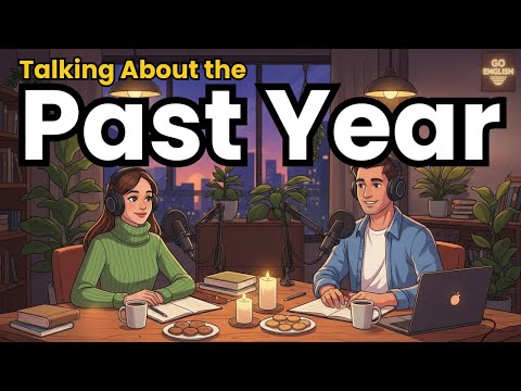 How to Talk About the Past Year in English | English Podcast for Speaking Fluency