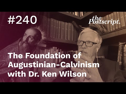 The Foundation of Augustinian-Calvinism with Dr. Ken Wilson