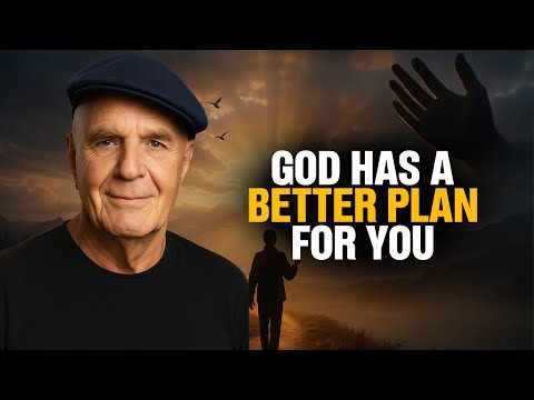 GOD HAS A BETTER PLAN FOR YOU THAN YOU HAVE FOR YOURSELF - Wayne Dyer