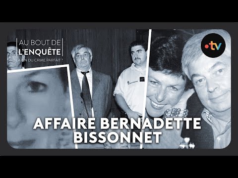Intégrale l'Affaire Bernadette Bissonnet - Au bout de l'enquête