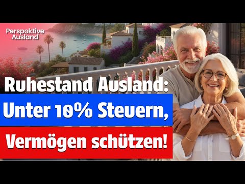(Vor-)Ruhestand außerhalb EU: Unter 10% Steuern zahlen & Vermögen schützen 🌴💰