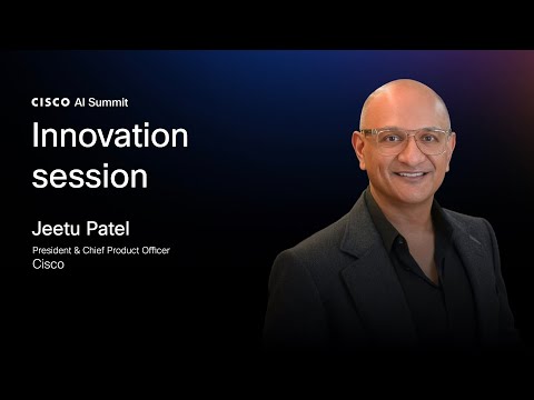 Cisco AI Summit | Innovation Session with Jeetu Patel, President & Chief Product Officer, Cisco