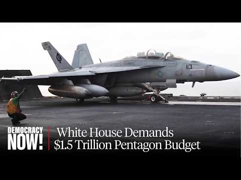 "A Moral Obscenity": White House Demands $1.5 Trillion Pentagon Budget, Largest Increase Since WWII
