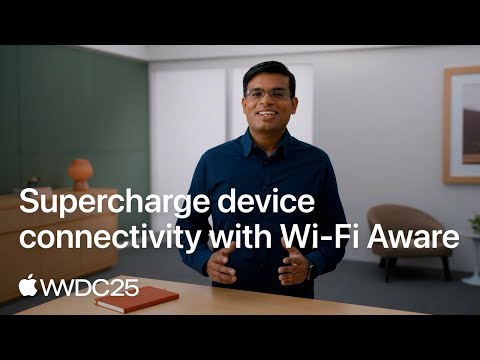 WWDC25: Supercharge device connectivity with Wi-Fi Aware | Apple