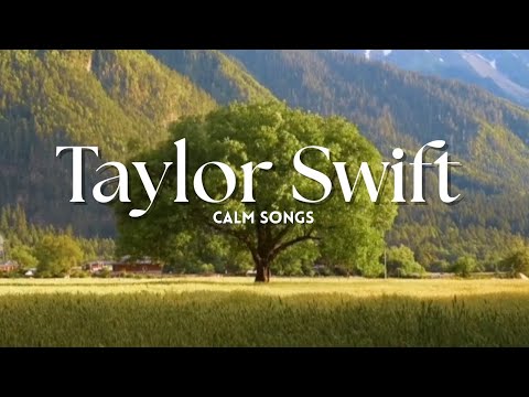 @TaylorSwift - calm songs playlist