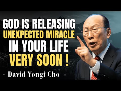 God Is Releasing Unexpected Miracles in Your Life Very Soon! - David Yongi Cho