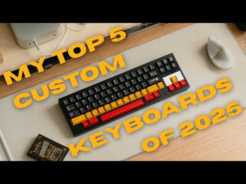 My Top 5 Custom Mechanical Keyboards of 2025